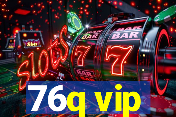 76q vip